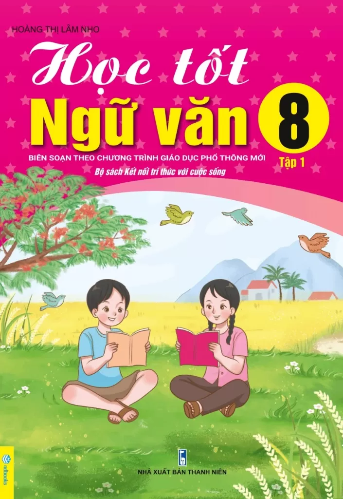 HỌC TỐT NGỮ VĂN LỚP 8 - TẬP 1 (Bám sát SGK Kết nối tri thức)